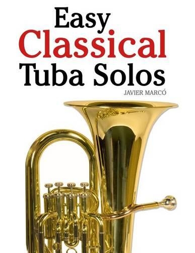 Easy Classical Tuba Solos: Featuring Music of Bach, Beethoven, Wagner, Handel and Other Composers(English)