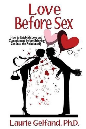 Love Before Sex: How to Establish Love and Commitment Before Bringing Sex Into the Relationship(English)