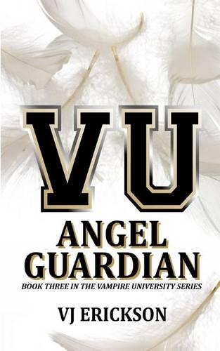 Angel Guardian: Book Three in the Vampire University Series(Vampire University)
