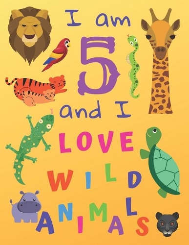 I am 5 and I Love Wild Animals
