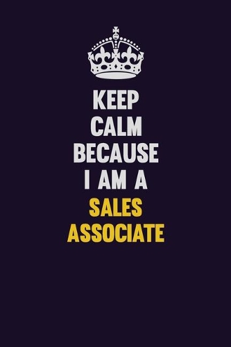 Keep Calm Because I Am A Sales Associate