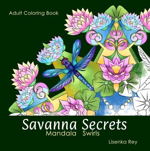 Savanna Secrets - Mandala Swirls: Nature Adult Coloring Book with Flowers, Birds and Small Animals