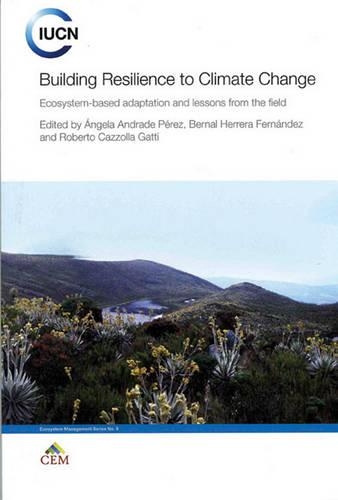 Building Resilience to Climate Change: Ecosystem-based Adaptation and Lessons from the Field