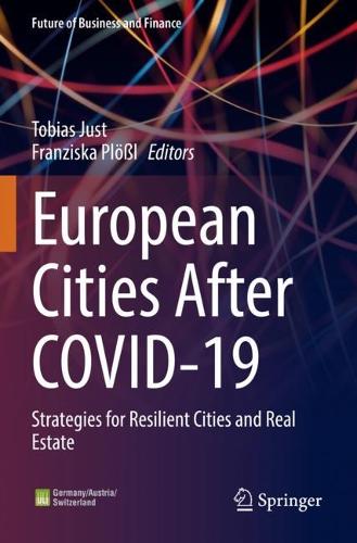 European Cities After COVID-19: Strategies for Resilient Cities and Real Estate(Future of Business and Finance)