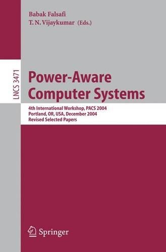 Power-Aware Computer Systems: 4th International Workshop, PACS 2004, Portland, OR, USA, December 5, 2004, Revised Selected Papers(3471 Lecture Notes in Computer Science)