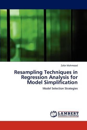 Resampling Techniques in Regression Analysis for Model Simplification
