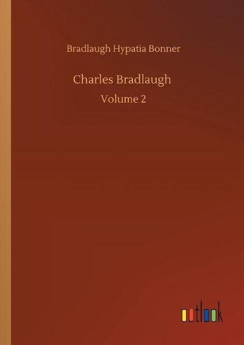 Charles Bradlaugh: Volume 2