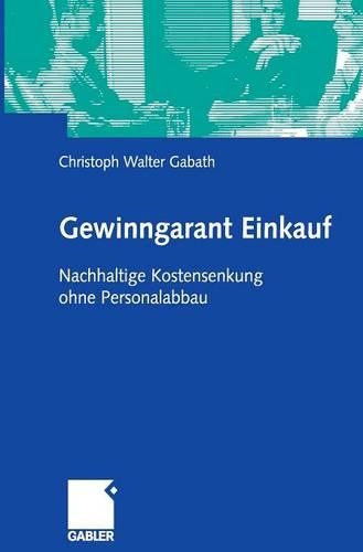 Gewinngarant Einkauf: Nachhaltige Kostensenkung ohne Personalabbau(German)