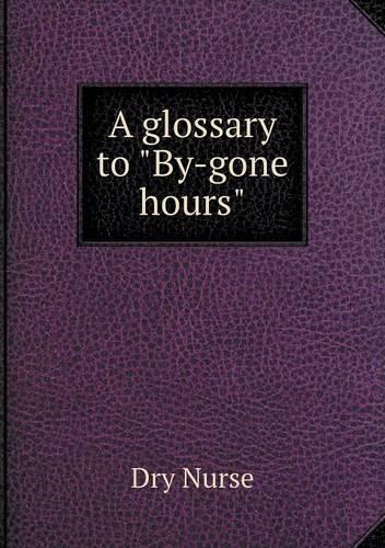A glossary to By-gone hours: (English)