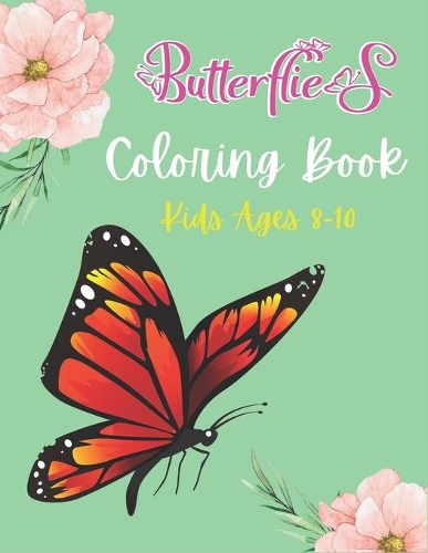 Butterflies Coloring Book Kids Ages 8-10: A Beautiful Butterfly Coloring Book for Girls and Boys, BEST GIFT IDEA FOR CHILDREN'S