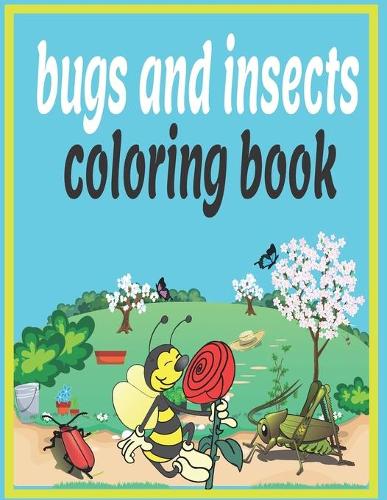 bugs and insects coloring book: Fun Coloring Book, Bee, Ant, Spider, and More