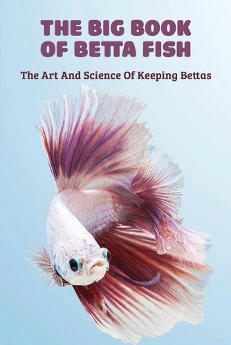 The Big Book Of Betta Fish