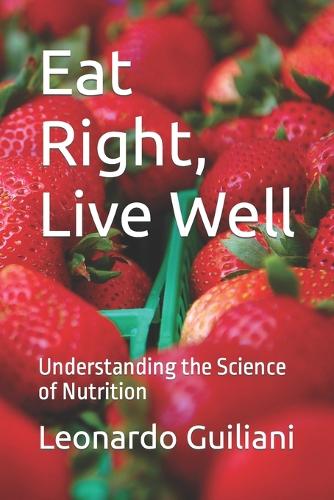 Eat Right, Live Well: Understanding the Science of Nutrition