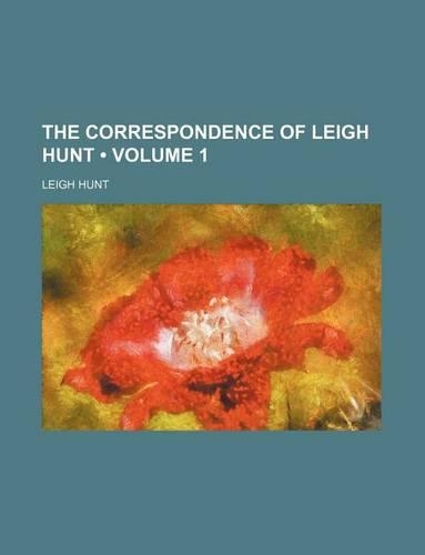 The Correspondence of Leigh Hunt (Volume 1)