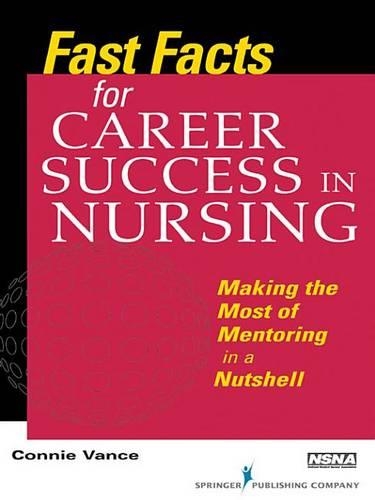 Fast Facts for Career Success in Nursing: Making the Most of Mentoring in a Nutshell