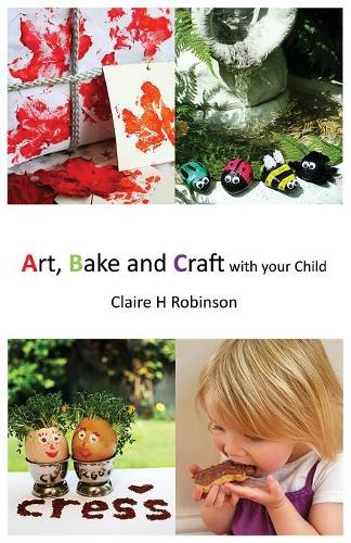 Art, Bake and Craft with Your Child: (English)