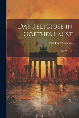 Das Religiöse in Goethes Faust