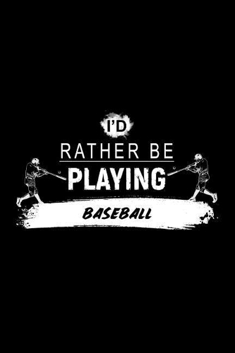 I'd Rather Be Playing Baseball: A 6x9 Inch Matte Softcover Paperback Notebook Journal with 120 Blank Lined Pages
