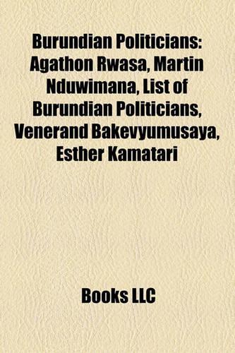 Burundian Politicians: Agathon Rwasa, Martin Nduwimana, List of Burundian Politicians, Venerand Bakevyumusaya, Esther Kamatari(English)