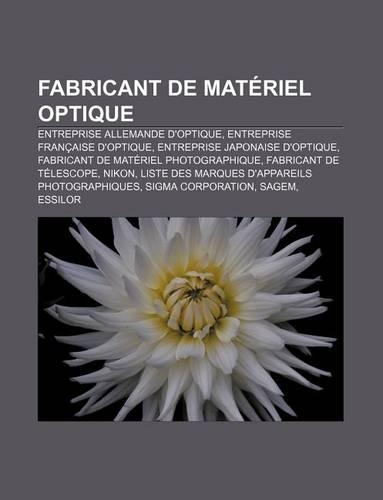 Fabricant de Materiel Optique: Entreprise Allemande D'Optique, Entreprise Francaise D'Optique, Entreprise Japonaise D'Optique(French)