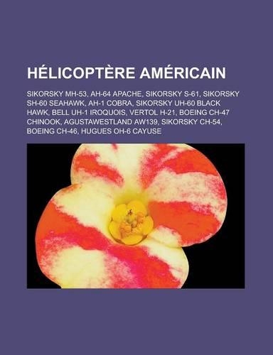 Helicoptere Americain: Sikorsky Mh-53, Ah-64 Apache, Sikorsky S-61, Sikorsky Sh-60 Seahawk, Ah-1 Cobra, Sikorsky Uh-60 Black Hawk, Bell Uh-1 Iroquois, Vertol H-21, Boeing (French)