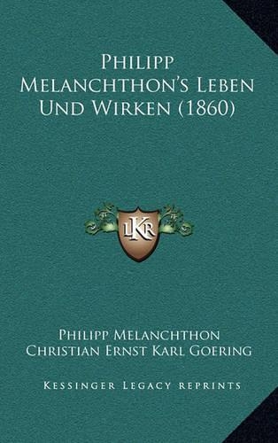 Philipp Melanchthon's Leben Und Wirken (1860)