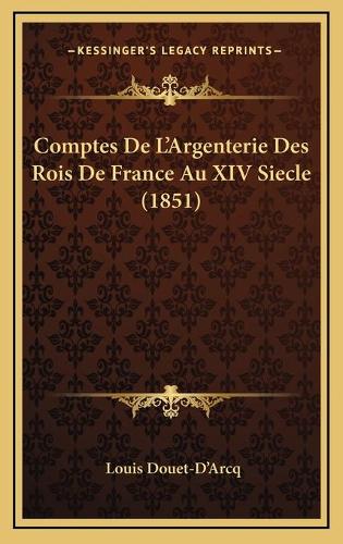 Comptes De L'Argenterie Des Rois De France Au XIV Siecle (1851)