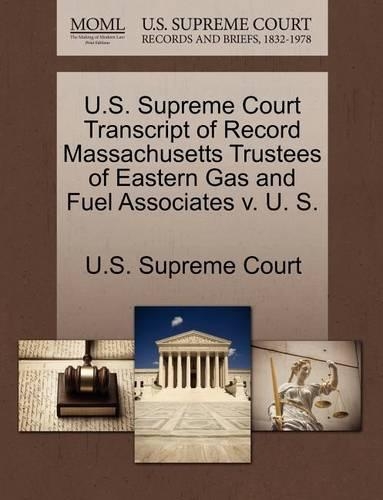 U.S. Supreme Court Transcript of Record Massachusetts Trustees of Eastern Gas and Fuel Associates V. U. S.: (English)
