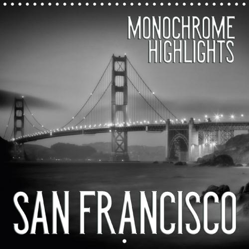 San Francisco Monochrome Highlights 2018: Unique Impressions of Famous Sights and Places(Calvendo Places)