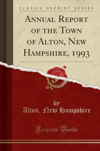Annual Report of the Town of Alton, New Hampshire, 1993 (Classic Reprint)