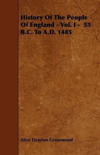 History Of The People Of England - Vol. I - 55 B.C. To A.D. 1485