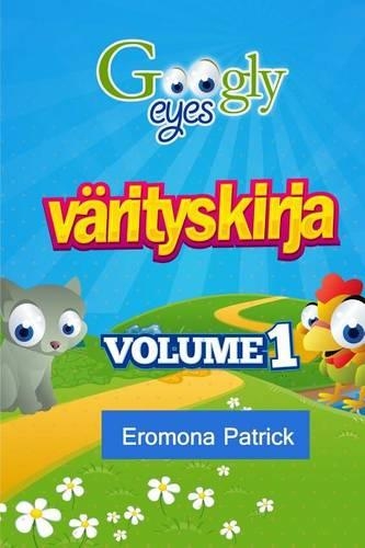 Googly Eyes värityskirja: Volume 1 (Finnish Edition)(1 Googly Eyes Värityskirja)