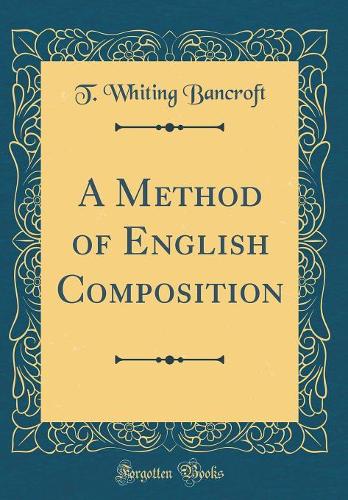 A Method of English Composition (Classic Reprint)