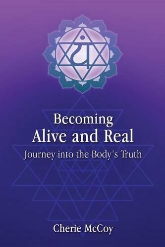 Becoming Alive and Real: Journey into the Body's Truth(English)
