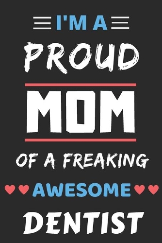 I'm A Proud Mom Of A Freaking Awesome Dentist
