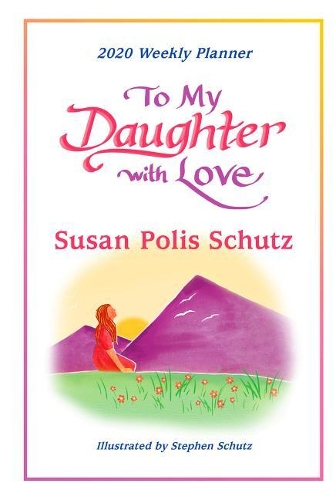 2020 Weekly Planner: To My Daughter with Love 8" X 6"