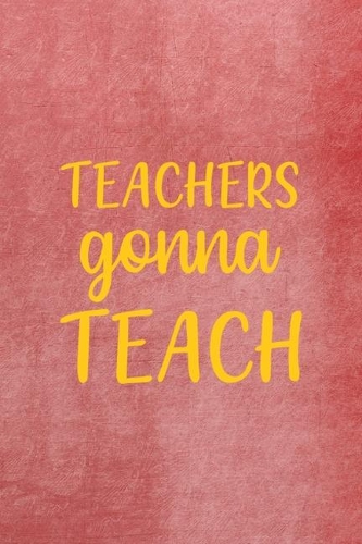 Teachers Gonna Teach