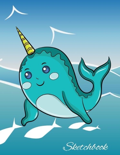 Sketchbook: Cute Narwhal Sketchbook for Drawing Blank Notepad for Boys and Girls to Draw, Doodle and Sketch - Art Sketch Book for Kids - Birthday Gift for Girls