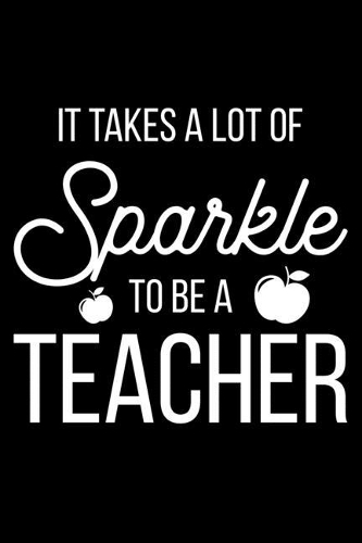 It Takes A Lot Of Sparkle To Be A Teacher