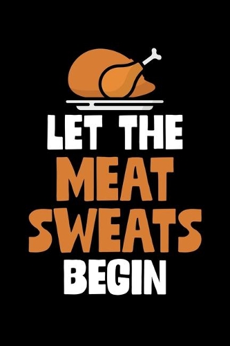 Let The Meat Sweats Begin: College Ruled Lined Writing Notebook Journal, 6x9, 120 Pages