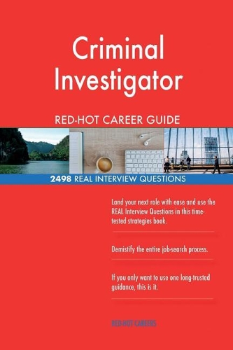 Criminal Investigator RED-HOT Career Guide; 2498 REAL Interview Questions