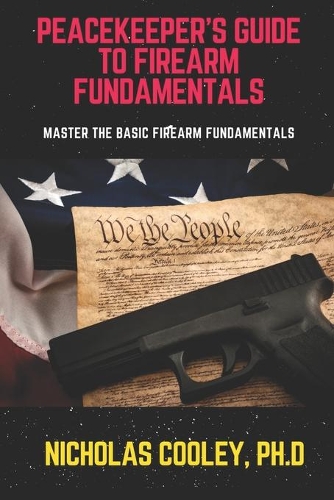 Peacekeeper's Guide to Firearm Fundamentals: Master the Basic Firearm Fundamentals