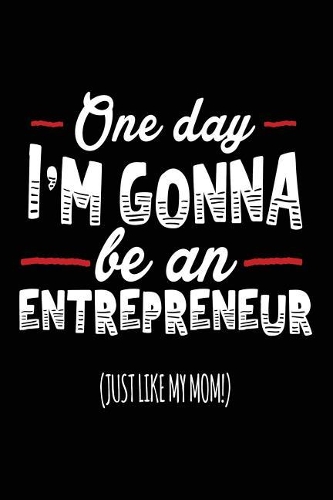 One Day I'm Gonna Be An Entrepreneur (Just Like My Mom!)