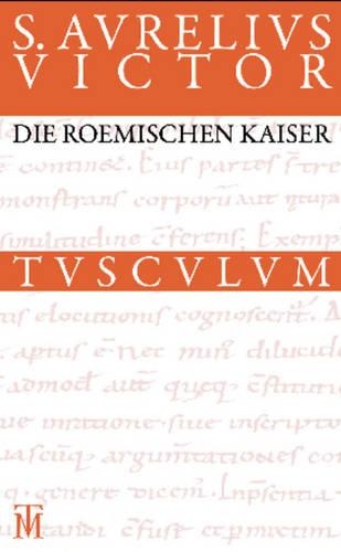 Die Römischen Kaiser / Liber de Caesaribus: Lateinisch - Deutsch(Sammlung Tusculum)