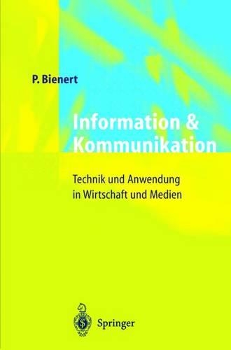 Information und Kommunikation: Technik und Anwendung in Wirtschaft und Medien(German)