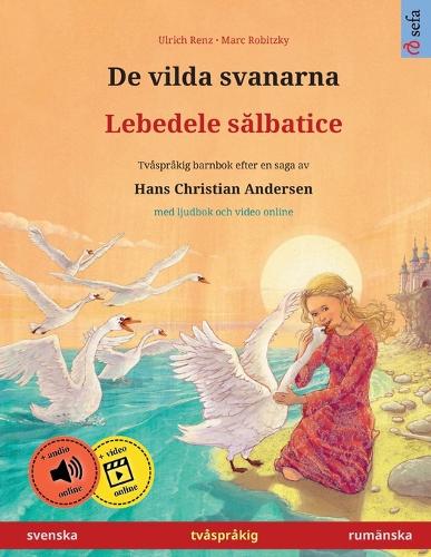 De vilda svanarna - Lebedele sălbatice (svenska - rumänska): (Sefa Bilderböcker På Två Språk)