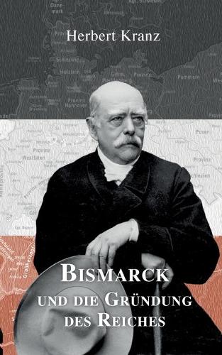 Bismarck und die Gründung des Reiches