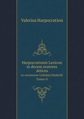 Harpocrationis Lexicon in decem oratores Atticos ex recensione Gulielmi Dindorfii. Tomus II: (Greek, Ancient (to 1453))