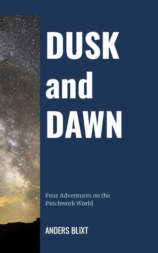 Dusk and Dawn: Four Adventures on the Patchwork World