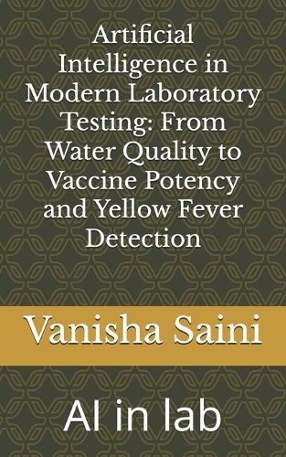 Artificial Intelligence in Modern Laboratory Testing: From Water Quality to Vaccine Potency and Yellow Fever Detection: AI in lab